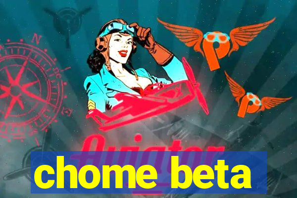 chome beta